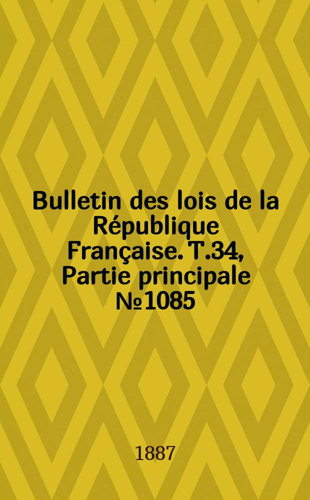 Bulletin des lois de la République Française. T.34, Partie principale №1085