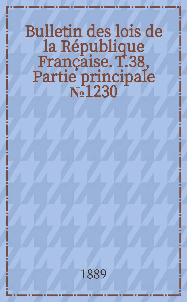 Bulletin des lois de la République Française. T.38, Partie principale №1230