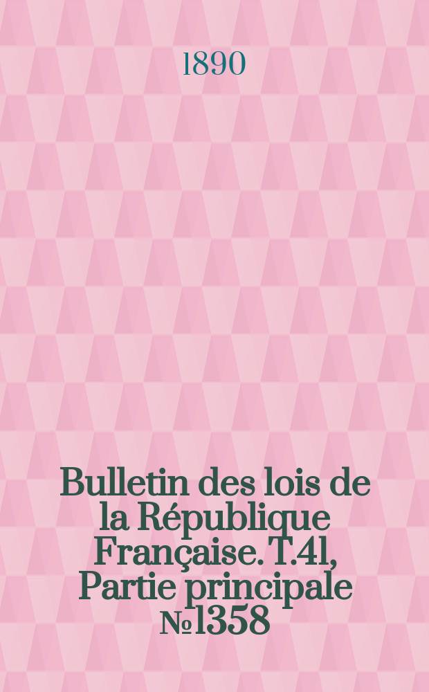 Bulletin des lois de la République Française. T.41, Partie principale №1358
