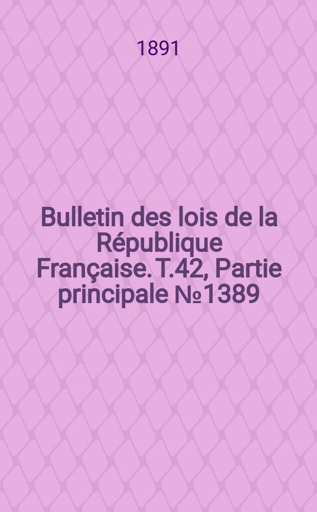 Bulletin des lois de la République Française. T.42, Partie principale №1389