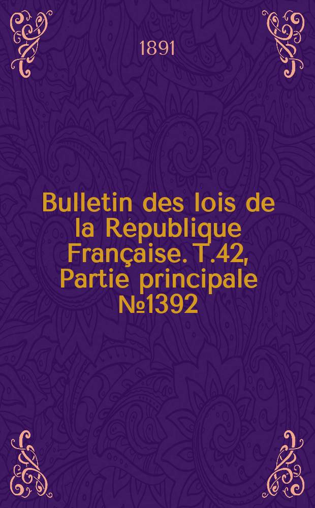 Bulletin des lois de la République Française. T.42, Partie principale №1392