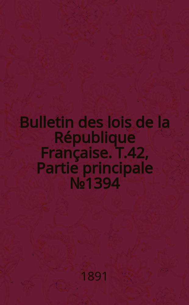 Bulletin des lois de la République Française. T.42, Partie principale №1394