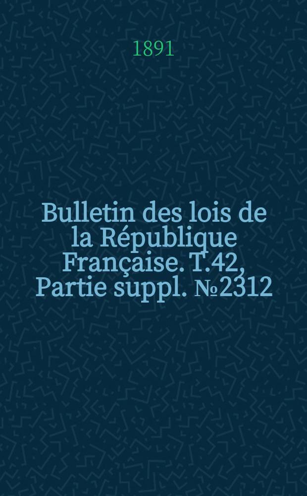 Bulletin des lois de la République Française. T.42, Partie suppl. №2312