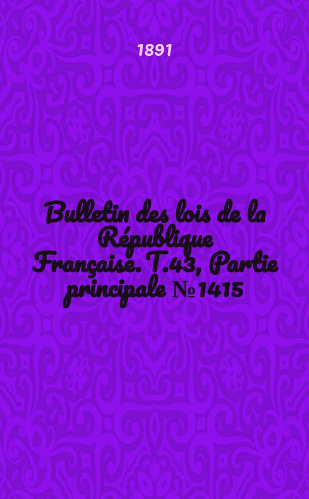 Bulletin des lois de la République Française. T.43, Partie principale №1415