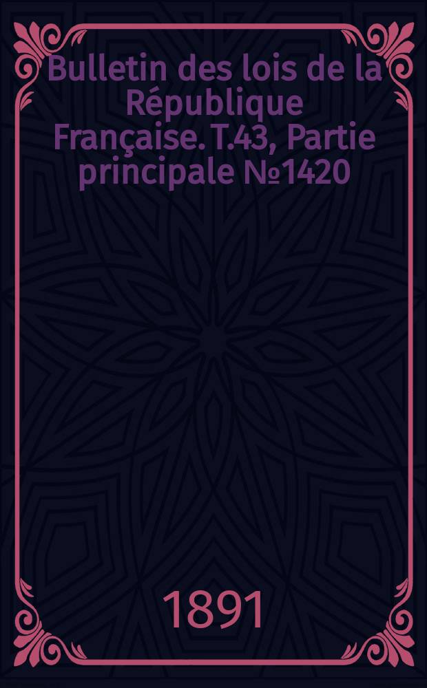 Bulletin des lois de la République Française. T.43, Partie principale №1420
