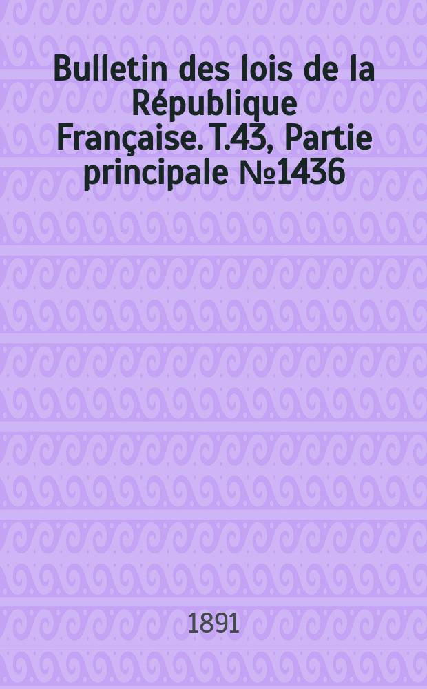 Bulletin des lois de la République Française. T.43, Partie principale №1436
