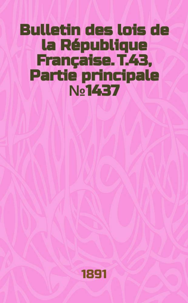 Bulletin des lois de la République Française. T.43, Partie principale №1437