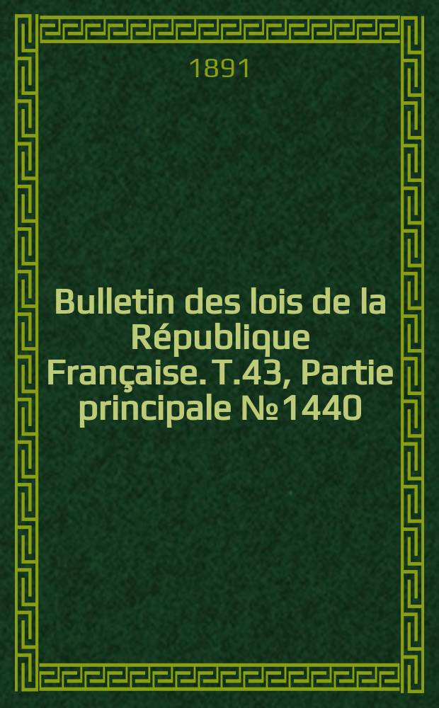 Bulletin des lois de la R&eacute;publique Fran&ccedil;aise. T.43, Partie principale №1440