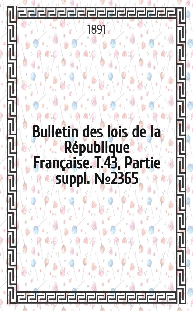Bulletin des lois de la République Française. T.43, Partie suppl. №2365