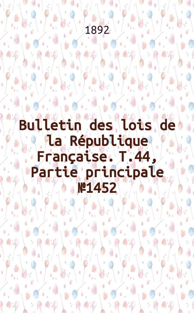 Bulletin des lois de la République Française. T.44, Partie principale №1452