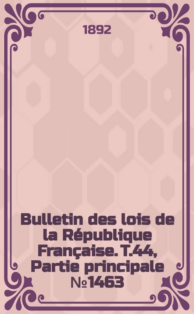 Bulletin des lois de la République Française. T.44, Partie principale №1463