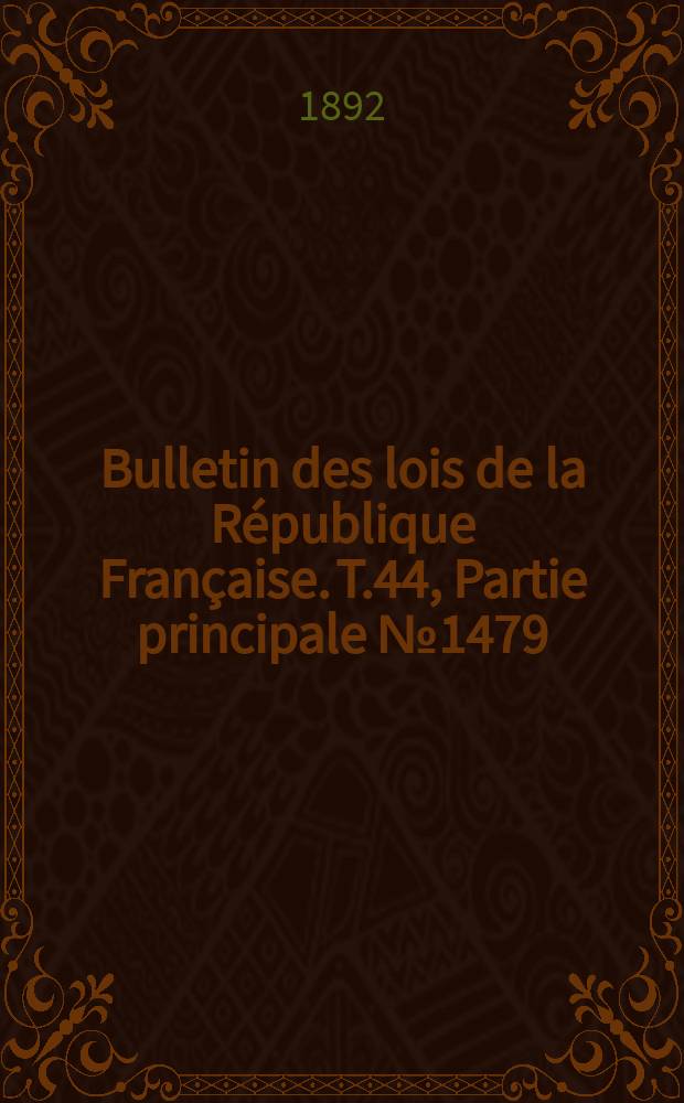 Bulletin des lois de la République Française. T.44, Partie principale №1479
