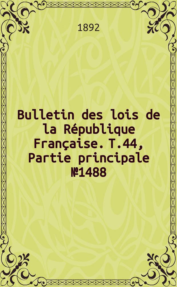 Bulletin des lois de la République Française. T.44, Partie principale №1488