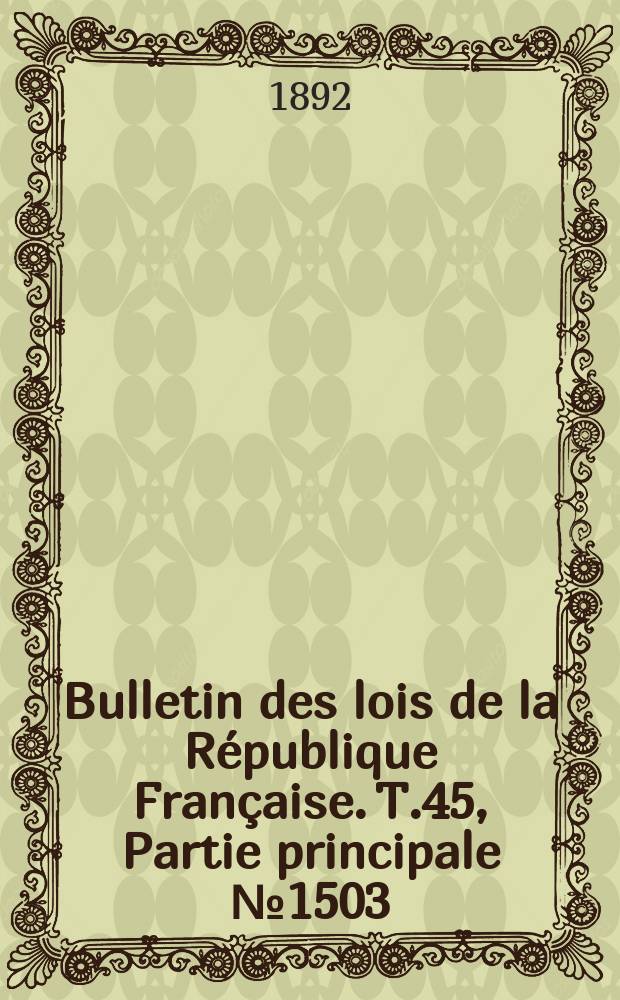 Bulletin des lois de la République Française. T.45, Partie principale №1503