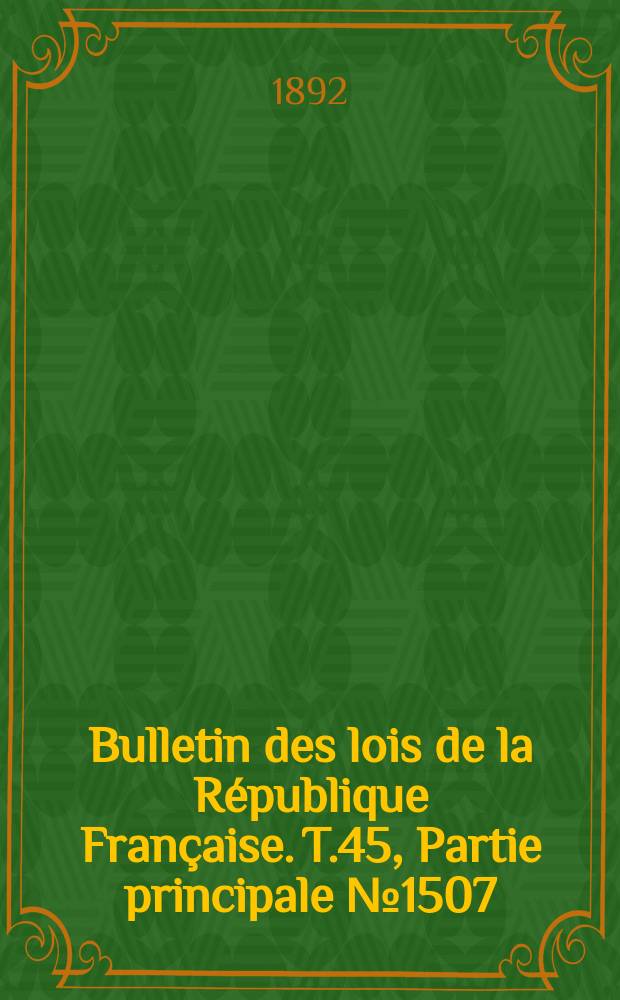 Bulletin des lois de la République Française. T.45, Partie principale №1507