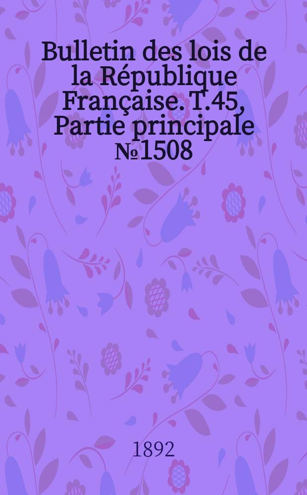Bulletin des lois de la République Française. T.45, Partie principale №1508