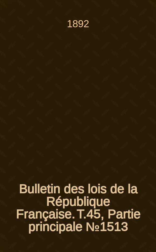 Bulletin des lois de la République Française. T.45, Partie principale №1513