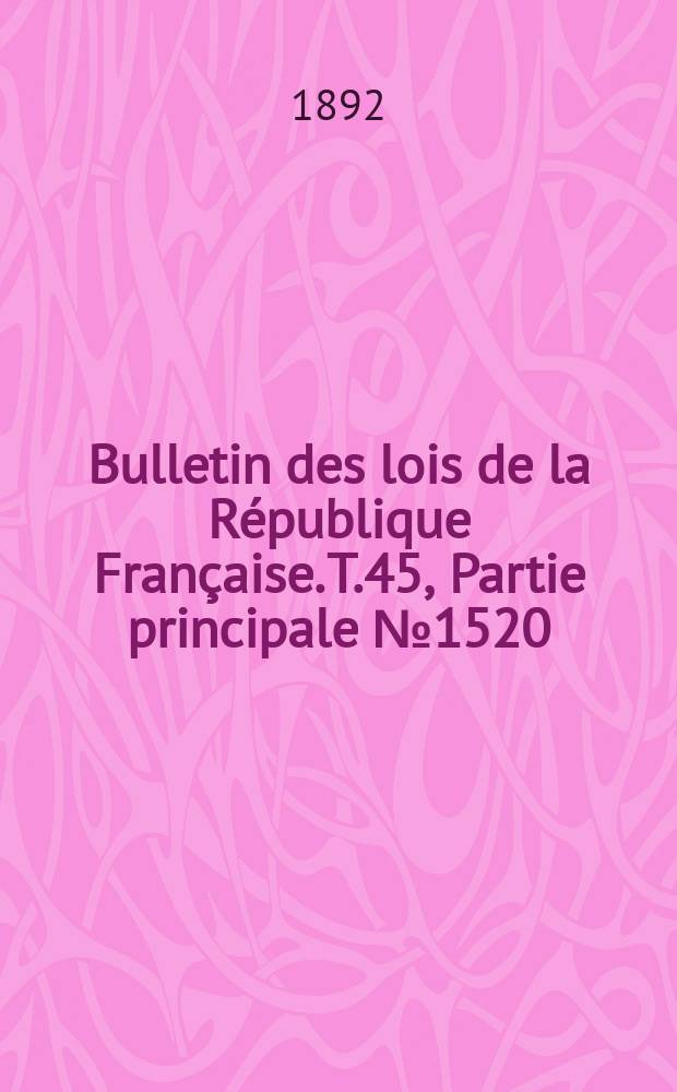 Bulletin des lois de la R&eacute;publique Fran&ccedil;aise. T.45, Partie principale №1520