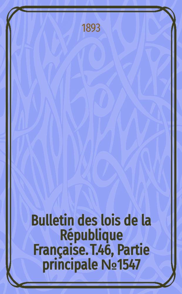 Bulletin des lois de la République Française. T.46, Partie principale №1547