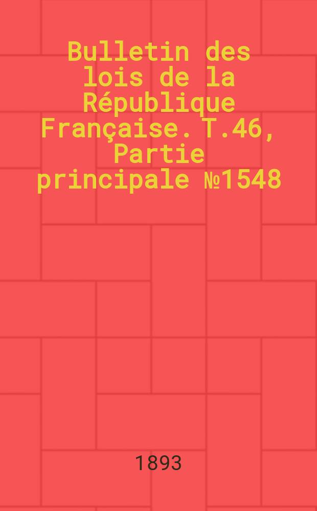 Bulletin des lois de la République Française. T.46, Partie principale №1548