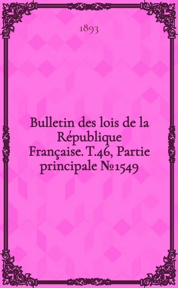 Bulletin des lois de la République Française. T.46, Partie principale №1549