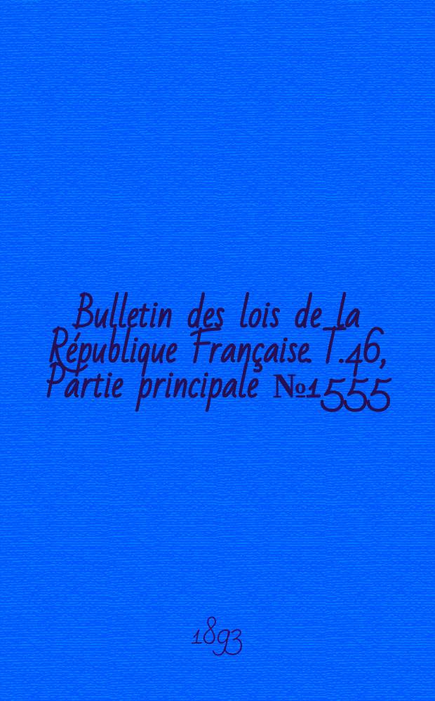 Bulletin des lois de la République Française. T.46, Partie principale №1555