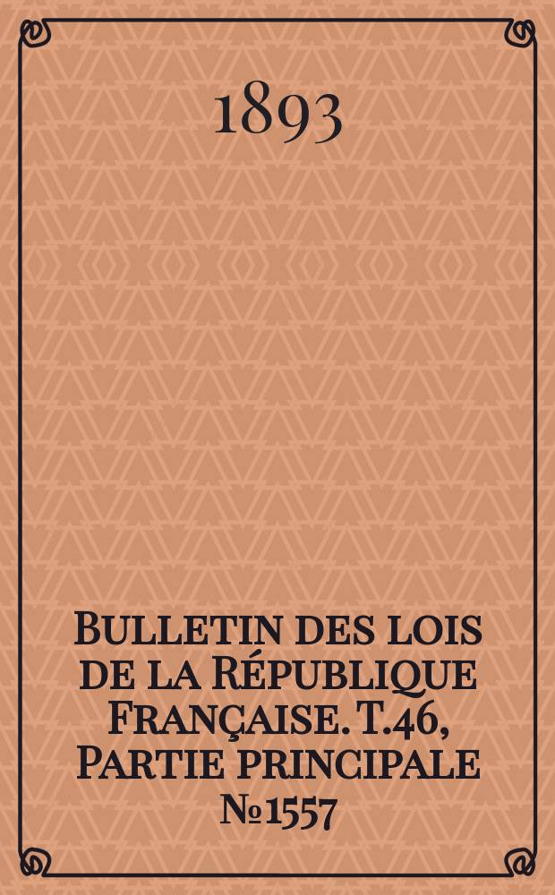 Bulletin des lois de la R&eacute;publique Fran&ccedil;aise. T.46, Partie principale №1557