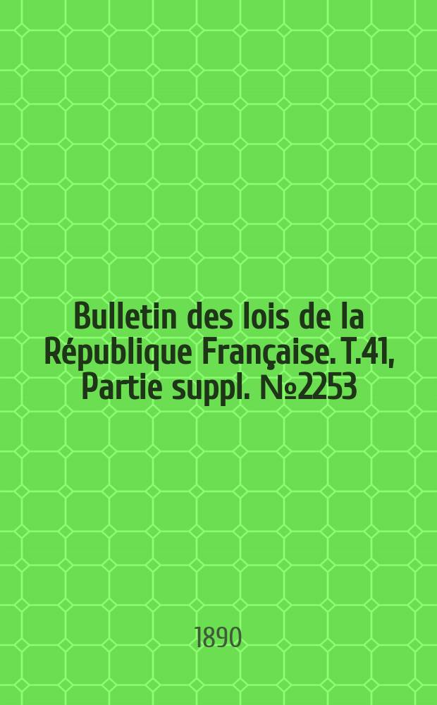 Bulletin des lois de la République Française. T.41, Partie suppl. №2253