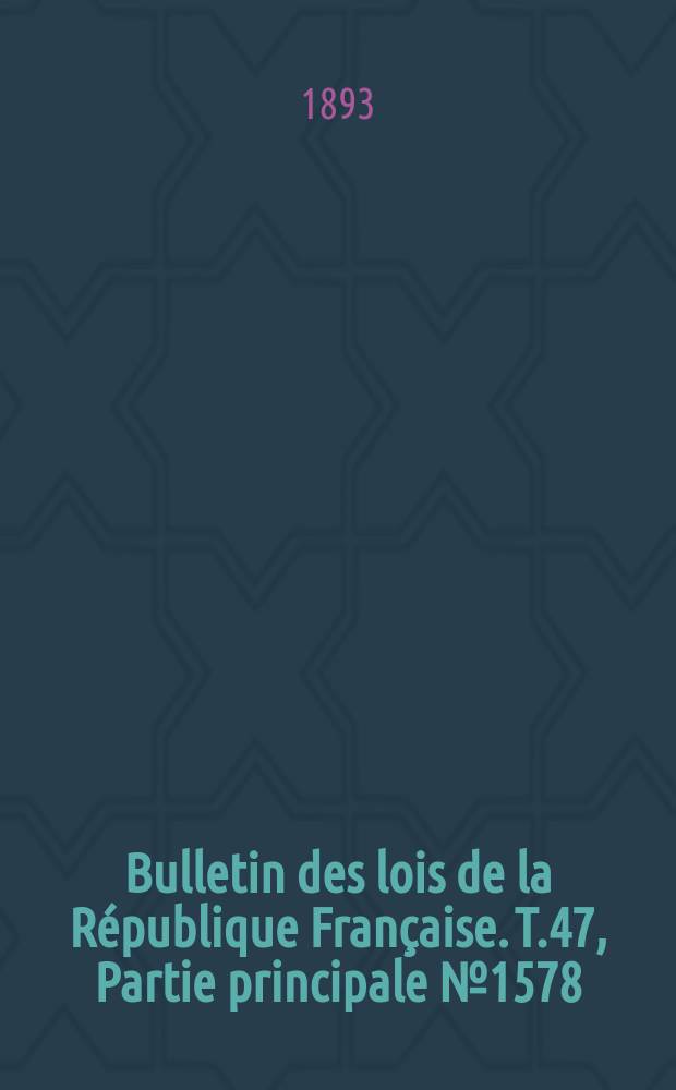 Bulletin des lois de la République Française. T.47, Partie principale №1578