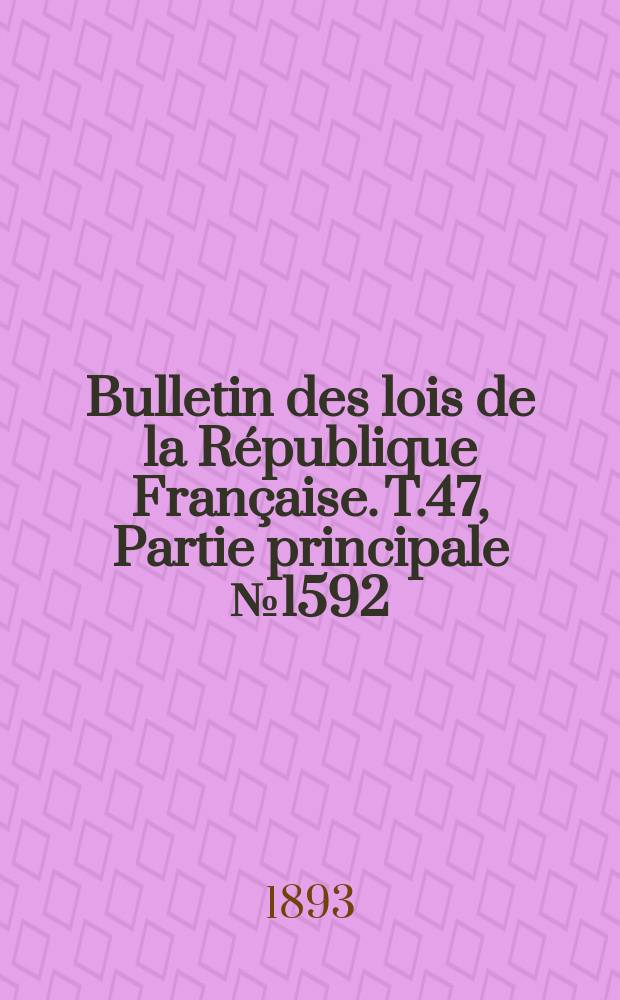 Bulletin des lois de la République Française. T.47, Partie principale №1592