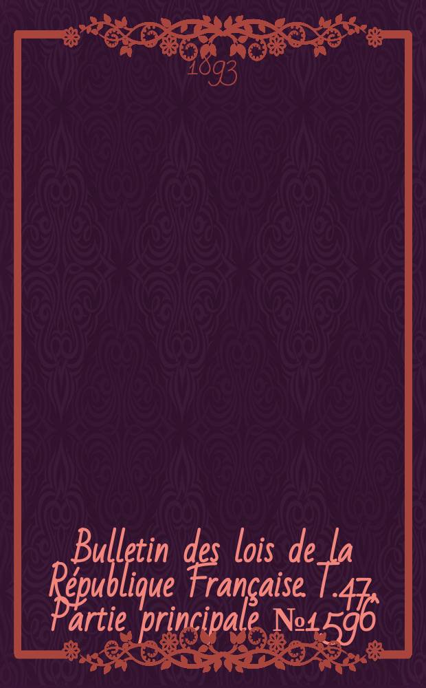 Bulletin des lois de la République Française. T.47, Partie principale №1596