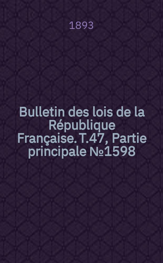 Bulletin des lois de la République Française. T.47, Partie principale №1598