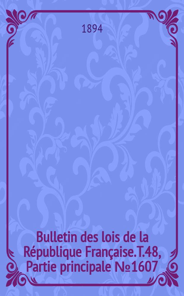 Bulletin des lois de la République Française. T.48, Partie principale №1607