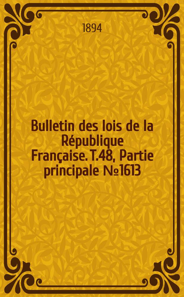 Bulletin des lois de la République Française. T.48, Partie principale №1613