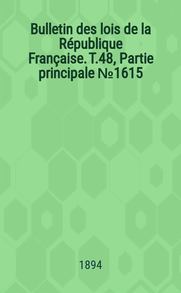 Bulletin des lois de la République Française. T.48, Partie principale №1615