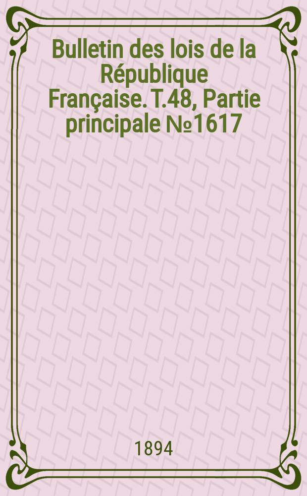 Bulletin des lois de la R&eacute;publique Fran&ccedil;aise. T.48, Partie principale №1617