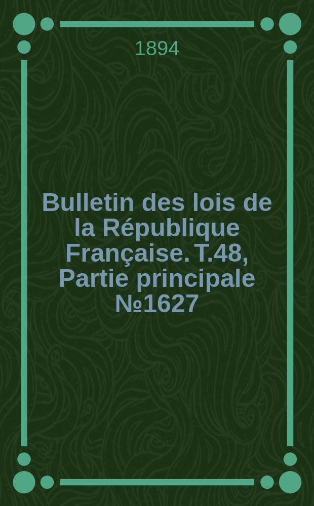 Bulletin des lois de la République Française. T.48, Partie principale №1627