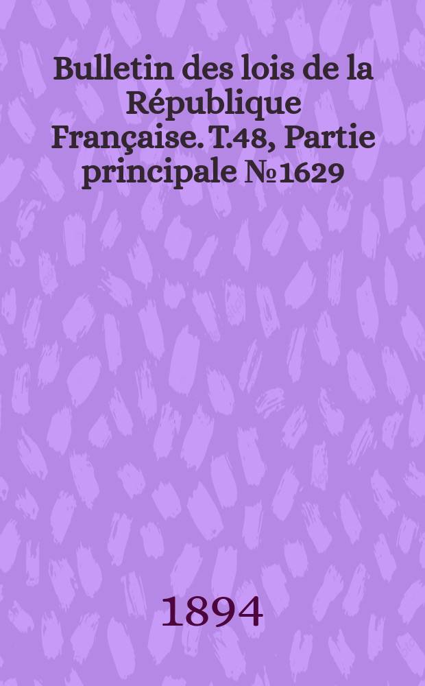Bulletin des lois de la République Française. T.48, Partie principale №1629