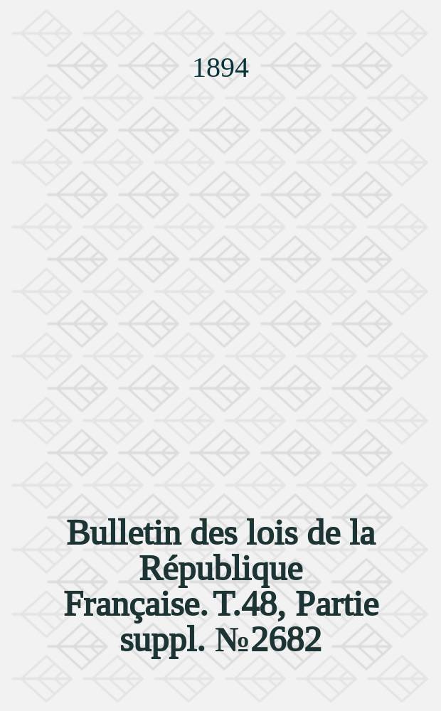Bulletin des lois de la R&eacute;publique Fran&ccedil;aise. T.48, Partie suppl. №2682