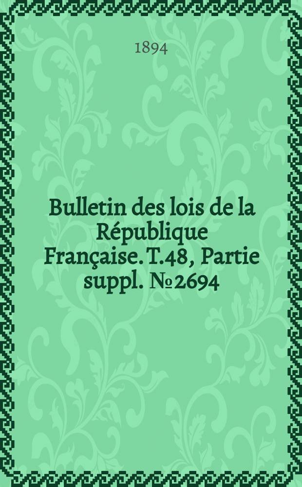 Bulletin des lois de la R&eacute;publique Fran&ccedil;aise. T.48, Partie suppl. №2694