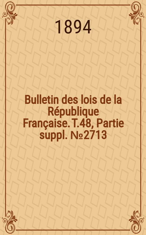 Bulletin des lois de la République Française. T.48, Partie suppl. №2713