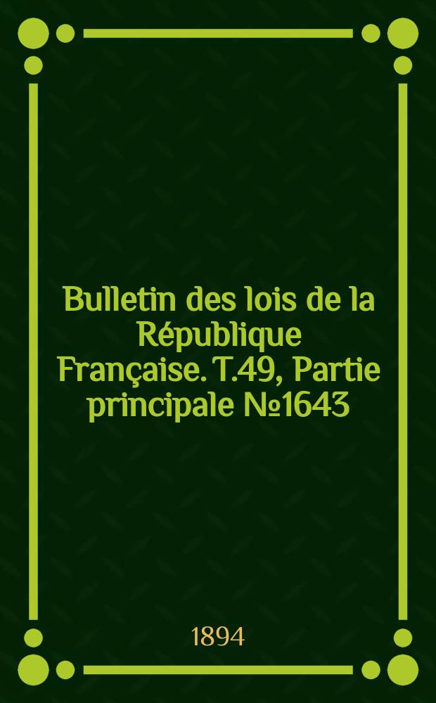 Bulletin des lois de la République Française. T.49, Partie principale №1643