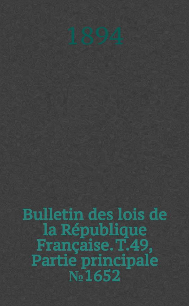 Bulletin des lois de la République Française. T.49, Partie principale №1652