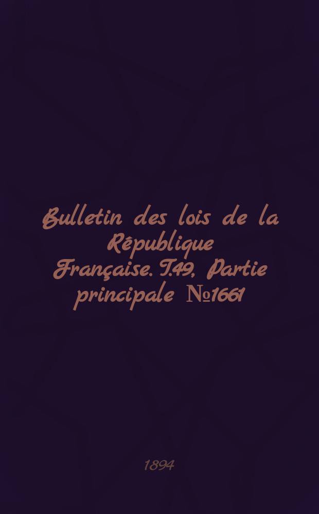 Bulletin des lois de la République Française. T.49, Partie principale №1661