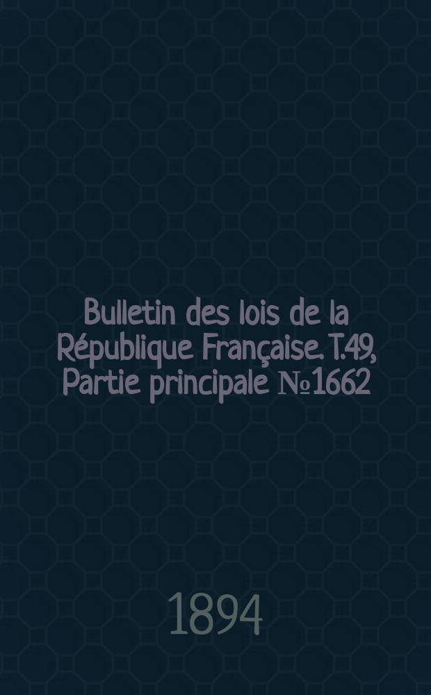 Bulletin des lois de la République Française. T.49, Partie principale №1662