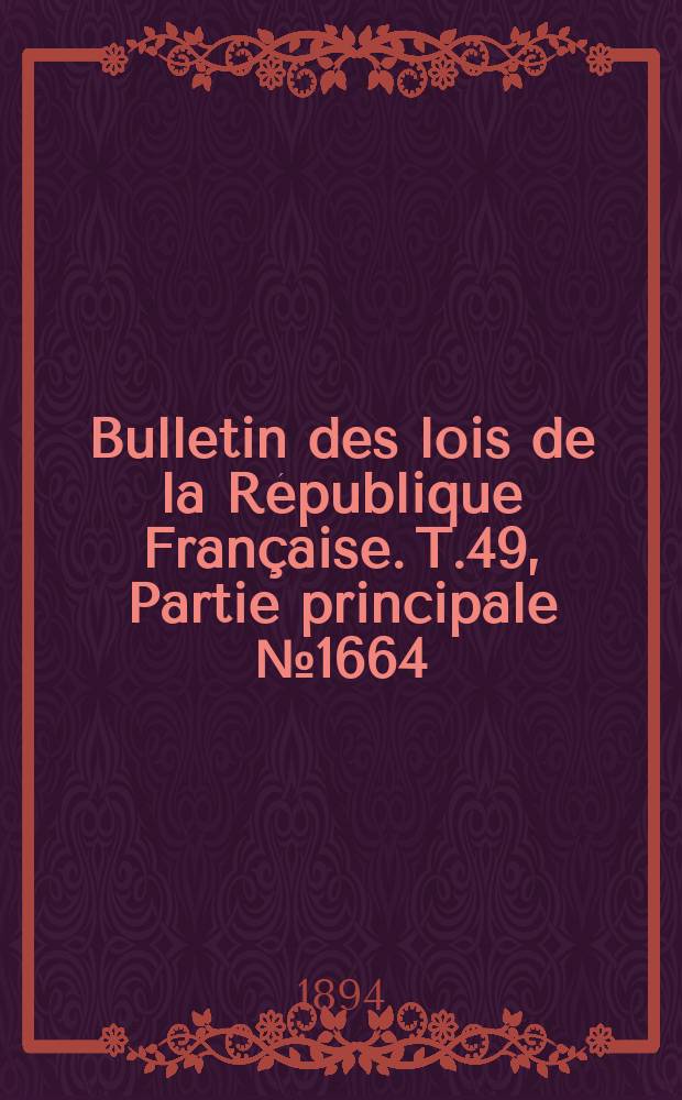 Bulletin des lois de la R&eacute;publique Fran&ccedil;aise. T.49, Partie principale №1664