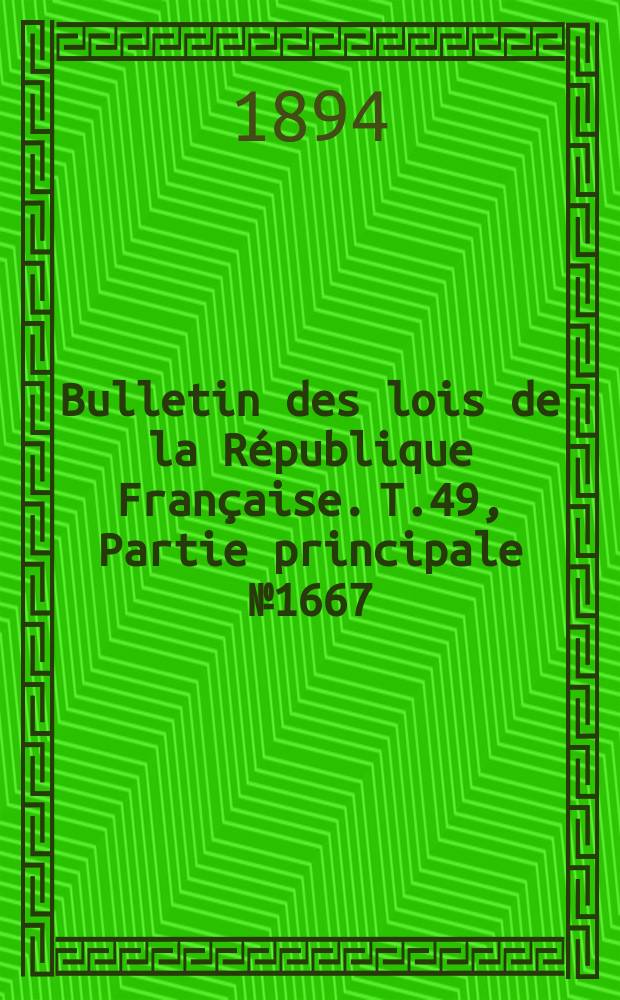 Bulletin des lois de la République Française. T.49, Partie principale №1667
