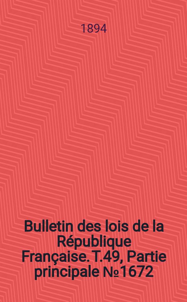 Bulletin des lois de la République Française. T.49, Partie principale №1672