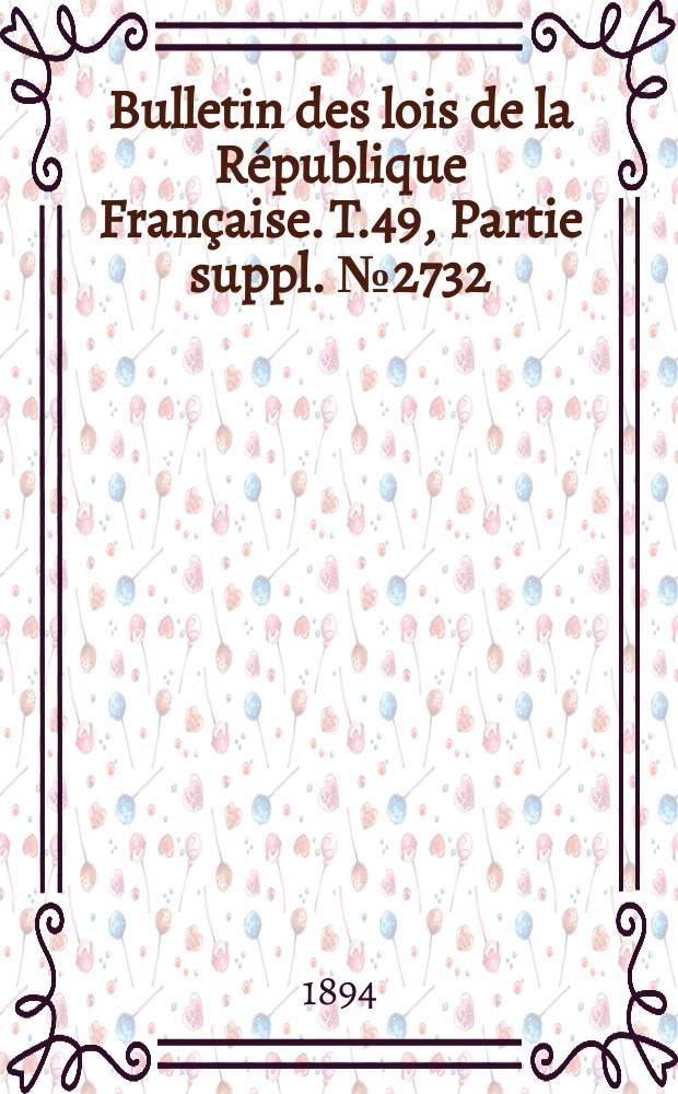 Bulletin des lois de la République Française. T.49, Partie suppl. №2732