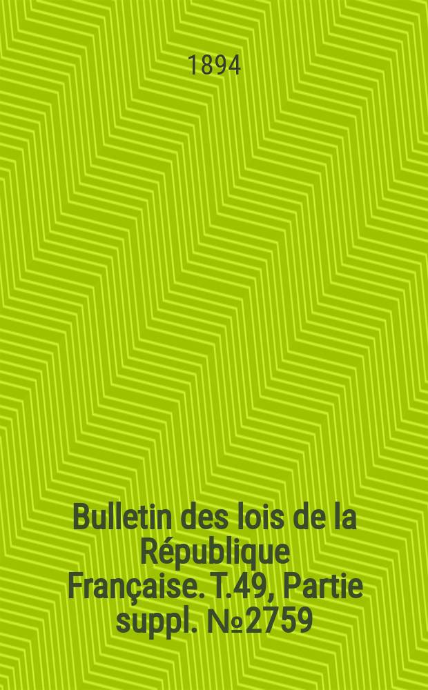 Bulletin des lois de la République Française. T.49, Partie suppl. №2759